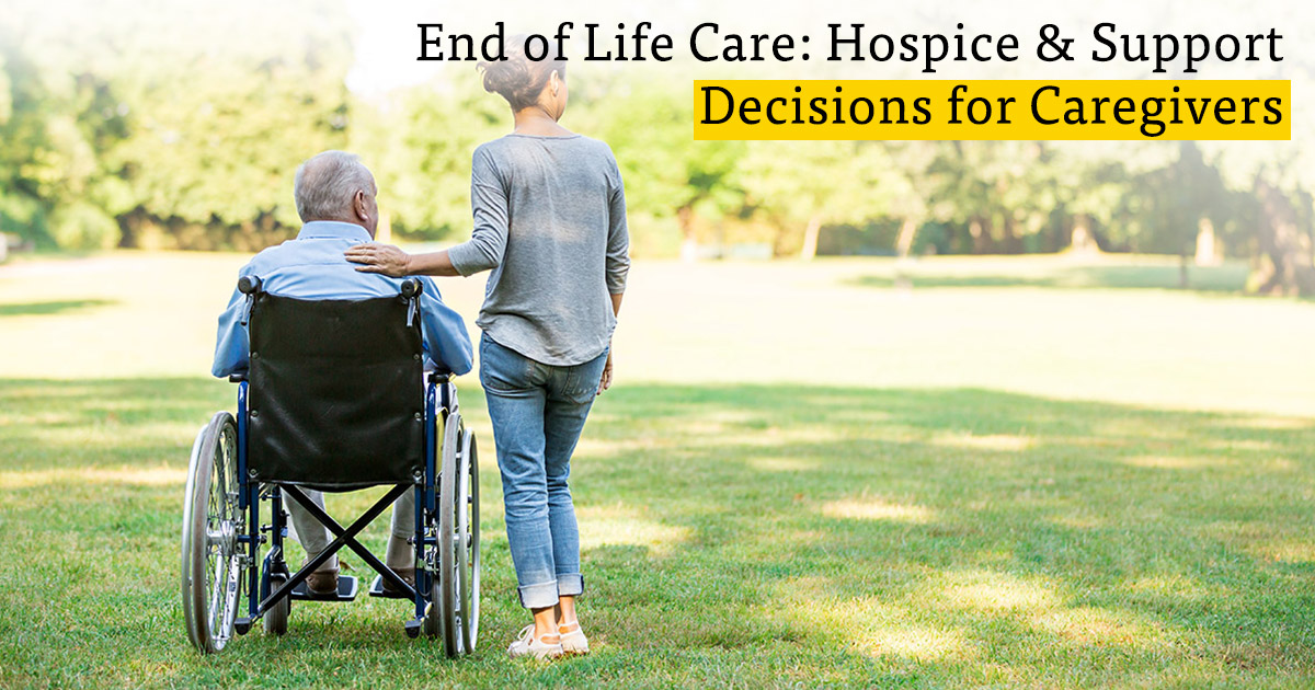 End of Life Care: Hospice & Support Decisions for Caregivers